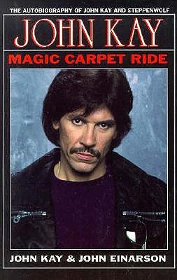 Magic Carpet Ride: The Autobiography of John Kay and Steppenwolf (SIGNED)