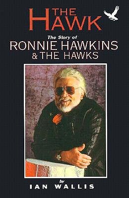 The Hawk: The Story of Ronnie Hawkins & The Hawks