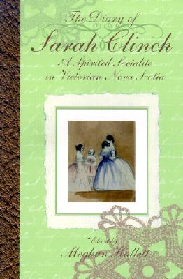 Image for The Diary of Sarah Clinch: A Spirited Socialite in Victorian Nova Scotia