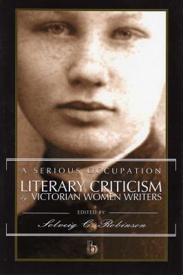 A Serious Occupation: Literary Criticism by Victorian Women Writers