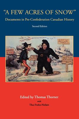 A Few Acres of Snow: Documents in Pre-Confederation Canadian History