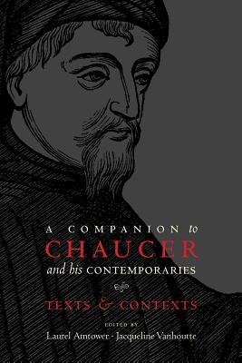 A Companion to Chaucer and his Contemporaries: Texts and Contexts