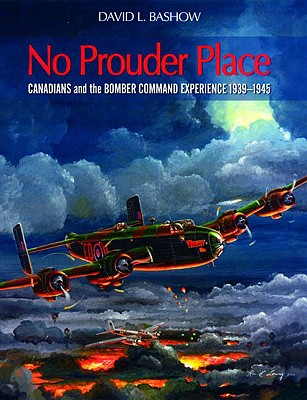 No Prouder Place: Canadians and the Bomber Command Experience, 1939-1945