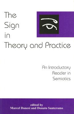 The Sign in Theory and Practice: An Introductory Reader in Semiotics