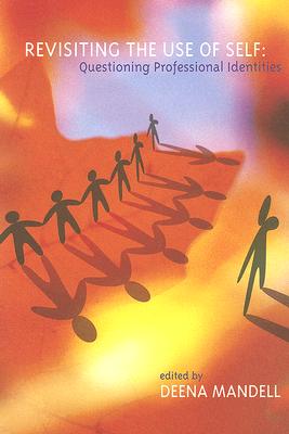 Revisiting the Use of Self: Questioning Professional Identities