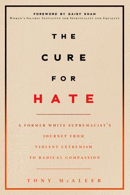 Image for The Cure for Hate: A Former White Supremacist?s Journey from Violent Extremism to Radical Compassion