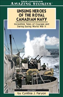 Image for Unsung Heroes of the Royal Canadian Navy (True Canadian Amazing Stories)