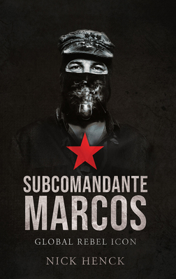 Subcomandante Marcos: Global Rebel Icon