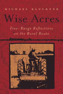 Image for Wise Acres: Free-Range Reflections on the Rural Route