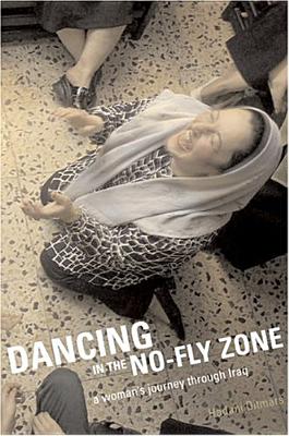 Image for Dancing in the No-Fly Zone : A Woman's Journey Through Iraq