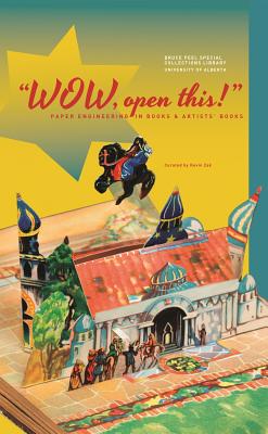 Wow, open this!: Paper Engineering in Books and Artists' Books (Bruce Peel Special Collections)