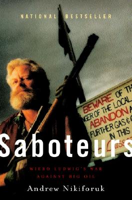 Image for Saboteurs: Wiebo Ludwig's War Against Big Oil