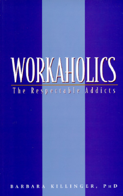 Image for Workaholics: The Respectable Addicts Workaholics: The Respectable Addicts