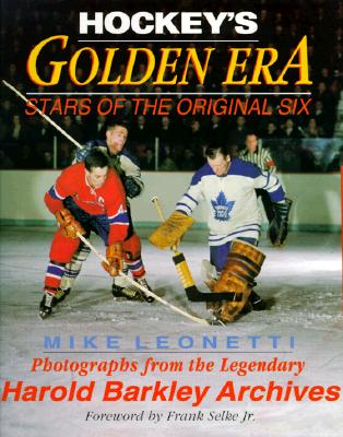 HOCKEY'S GOLDEN ERA: Stars of the Original Six