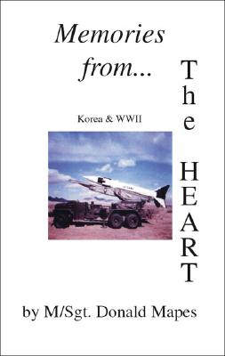 Memories From the Heart (During WW II and the Korean War)