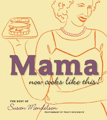 Mama Now Cooks Like This: The Best of Susan Mendelson