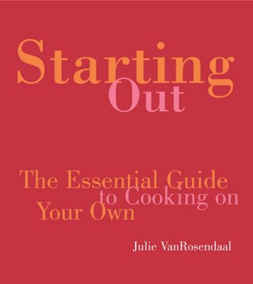 Starting Out: The Essential Guide to Cooking on Your Own