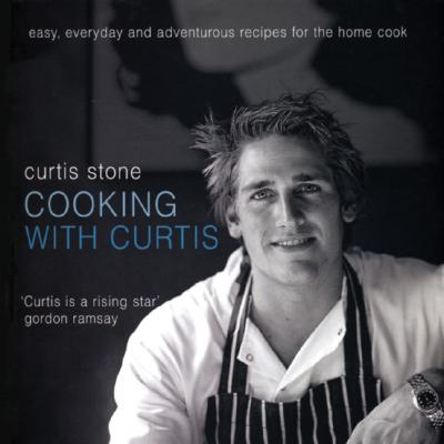 Cooking with Curtis: Easy, Everyday and Adventuros Recipes for the Home Cook