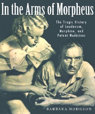 Image for In the Arms of Morpheus: The Tragic History of Morphine, Laudanum and Patent Medicines