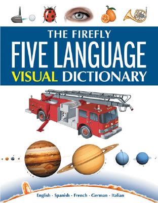 The Firefly Five Language Visual Dictionary: English, Spanish, French, German, Italian