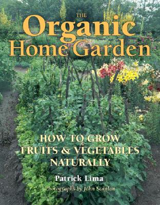 The Organic Home Garden: How to Grow Fruits and Vegetables Naturally Image for The Organic Home Garden: How to Grow Fruits and Vegetables Naturally