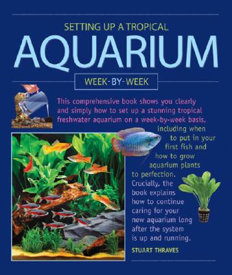 Image for Setting up a Tropical Aquarium Week by Week Setting up a Tropical Aquarium Week by Week