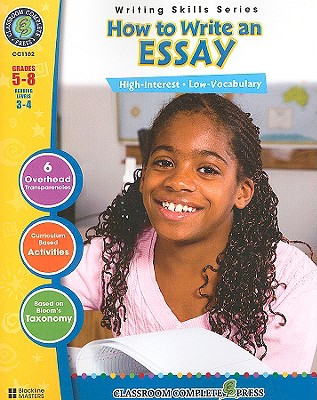 How to Write an Essay Gr. 5-8 - Classroom Complete Press (Writing Skills Series)