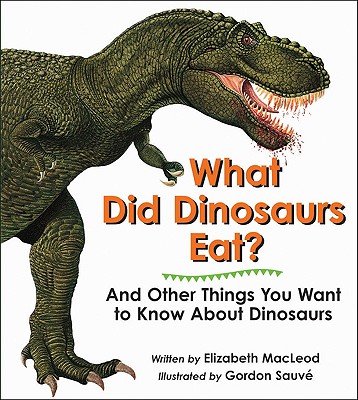 Image for What Did Dinosaurs Eat: And Other Things You Want to Know About Dinosaurs What Did Dinosaurs Eat: And Other Things You Want to Know About Dinosaurs