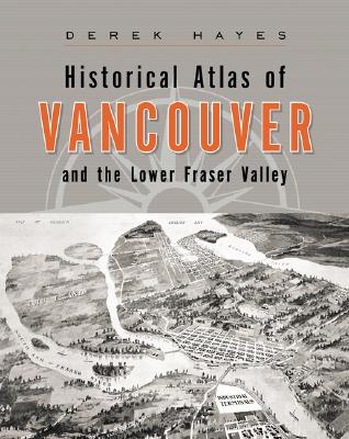 Historical Atlas of Vancouver and the Lower Fraser Valley