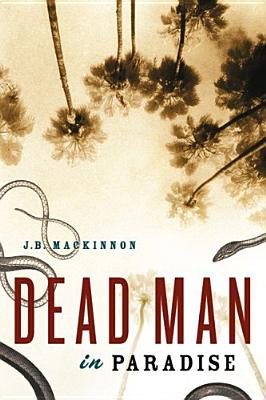 Dead Man in Paradise, MacKinnon, J. B. Dead Man in Paradise, MacKinnon, J. B.
