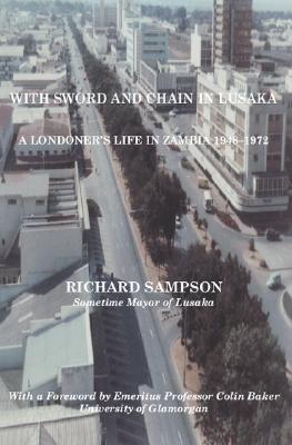 Image for With Sword and Chain in Lusaka: A Londoner's Life in Zambia 1948-1972