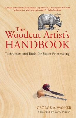 Image for The Woodcut Artist's Handbook: Techniques and Tools for Relief Printmaking (Woodcut Artist's Handbook: Techniques & Tools for Relief Printmaking)