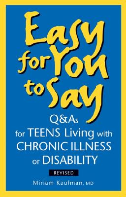 Easy for You to Say: Q and As For Teens Living With Chronic Illness or Disabilities