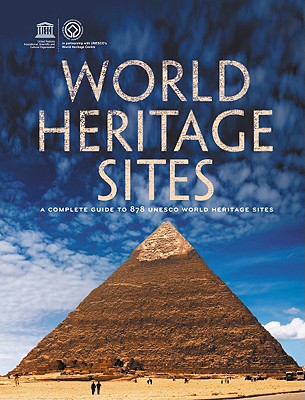 World Heritage Sites: A Complete Guide To 878 Unesco World Heritage Sites