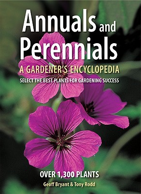 ANNUALS AND PERENNIALS: A GARDENER'S ENCYCLOPEDIA - SELECT THE BEST PLANTS FOR GARDENING SUCCESS