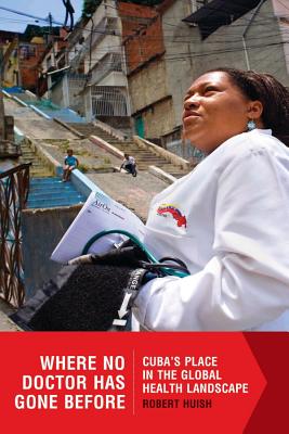 Where No Doctor Has Gone Before: Cuba's Place in the Global Health Landscape