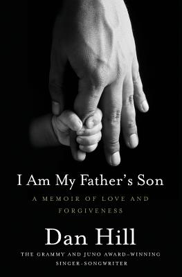 I Am My Father's Son: A Memoir Of Love And Forgiveness