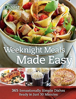 Weeknight Meals Made Easy: 365 Sensationally Simple Dishes Ready in Just 30 Minutes (Readers Digest)