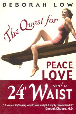 THE QUEST FOR PEACE, LOVE AND A 24" WAIST: CHALLENGE YOUR BELIEFS, REMEMBER YOUR SPIRIT, AND LOSE WEIGHT WITH JOY!
