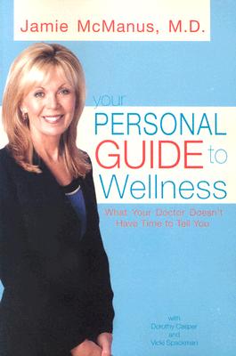 your personal guide To Wellness : What Your Doctor Doesnt Have Time To Tell You