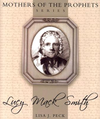 Lucy Mack Smith (Mothers of the Prophets Series)