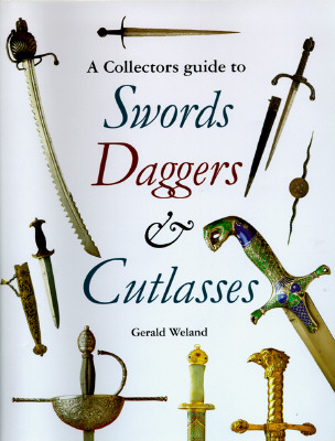A Collectors Guide to Swords, Daggers, and Cutlasses