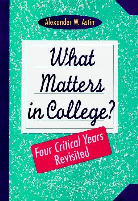 What Matters in College: Four Critical Years Revisited (Jossey Bass Higher & Adult Education Series)