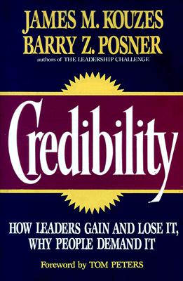 Credibility: How Leaders Gain and Lose It, Why People Demand It (Jossey Bass Business & Management Series)