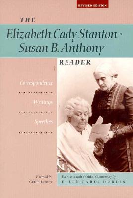Image for The Elizabeth Cady Stanton-Susan B. Anthony Reader: Correspondence, Writings, Speeches (Women's Studies)