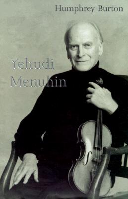 Image for Yehudi Menuhin: A Life Yehudi Menuhin: A Life