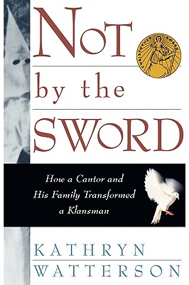 Not by the Sword: How a Cantor and His Family Transformed a Klansman