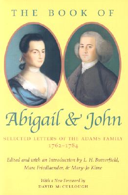 The Book of Abigail & John: Selected Letters of the Adams Family 1762-1784