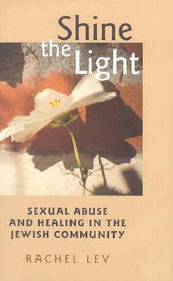 Shine the Light: Sexual Abuse and Healing in the Jewish Community (Northeastern Series on Gender, Crime, and Law)
