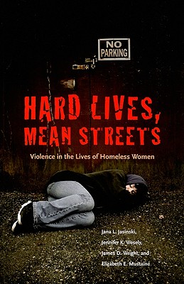 Hard Lives, Mean Streets: Violence in the Lives of Homeless Women (New England Gender, Crime & Law)